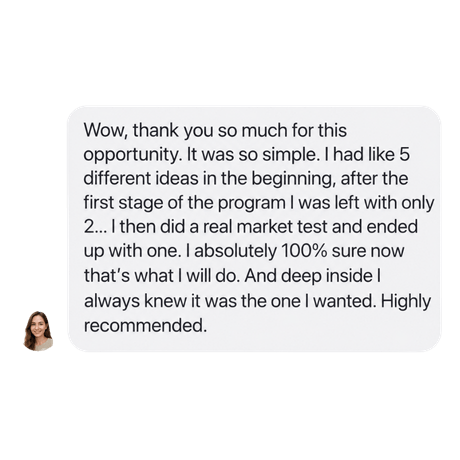 Student testimonial: narrowed five ideas down to one after a real market test and feels completely sure about the choice.